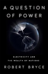 A Question of Power: Electricity and the Wealth of Nations cena un informācija | Sociālo zinātņu grāmatas | 220.lv