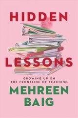 Hidden Lessons: Growing Up on the Frontline of Teaching cena un informācija | Sociālo zinātņu grāmatas | 220.lv
