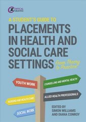 Student's Guide to Placements in Health and Social Care Settings: From Theory to Practice cena un informācija | Sociālo zinātņu grāmatas | 220.lv