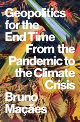 Geopolitics for the End Time: From the Pandemic to the Climate Crisis cena un informācija | Sociālo zinātņu grāmatas | 220.lv