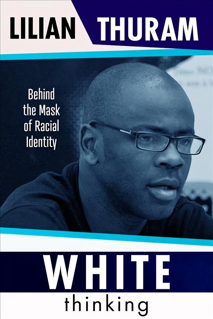 White Thinking: Behind the Mask of Racial Identity cena un informācija | Sociālo zinātņu grāmatas | 220.lv