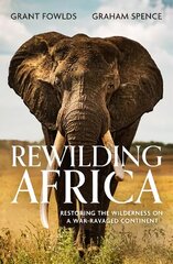 Rewilding Africa: Restoring the Wilderness on a War-ravaged Continent цена и информация | Книги по социальным наукам | 220.lv