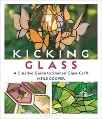 Kicking Glass: A Creative Guide to Stained Glass Craft цена и информация | Книги об искусстве | 220.lv