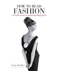 How to Read Fashion: a crash course in understanding styles cena un informācija | Mākslas grāmatas | 220.lv