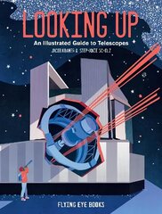 Looking Up: An Illustrated Guide to Telescopes cena un informācija | Grāmatas pusaudžiem un jauniešiem | 220.lv