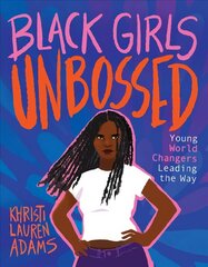 Black Girls Unbossed: Young World Changers Leading the Way cena un informācija | Grāmatas pusaudžiem un jauniešiem | 220.lv
