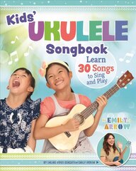 Kids' Ukulele Songbook: Learn 30 Songs to Sing and Play цена и информация | Книги для подростков и молодежи | 220.lv