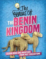 Genius of: The Benin Kingdom: Clever Ideas and Inventions from Past Civilisations cena un informācija | Grāmatas pusaudžiem un jauniešiem | 220.lv