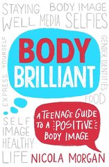 Body Brilliant: A Teenage Guide to a Positive Body Image цена и информация | Книги для подростков и молодежи | 220.lv