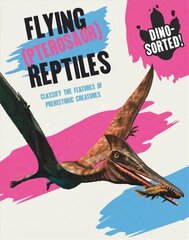 Dino-sorted!: Flying (Pterosaur) Reptiles цена и информация | Книги для подростков и молодежи | 220.lv