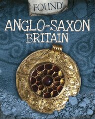 Found!: Anglo-Saxon Britain Illustrated edition cena un informācija | Grāmatas pusaudžiem un jauniešiem | 220.lv