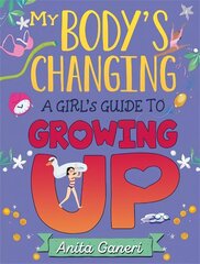 My Body's Changing: A Girl's Guide to Growing Up: A Girl's Guide to Growing Up цена и информация | Книги для подростков и молодежи | 220.lv