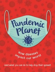 Pandemic Planet: How diseases impact our world (and what you can do to help stop their spread) цена и информация | Книги для подростков и молодежи | 220.lv