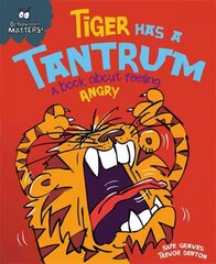 Behaviour Matters: Tiger Has a Tantrum - A book about feeling angry Illustrated edition cena un informācija | Grāmatas pusaudžiem un jauniešiem | 220.lv