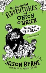Accidental Adventures of Onion O'Brien: The Head of Ned Belly cena un informācija | Grāmatas pusaudžiem un jauniešiem | 220.lv