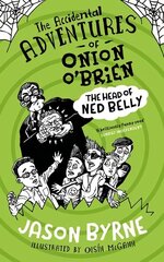 Accidental Adventures of Onion O'Brien: The Head of Ned Belly cena un informācija | Grāmatas pusaudžiem un jauniešiem | 220.lv