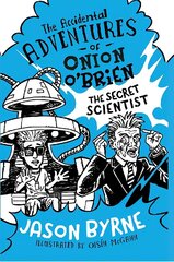 Accidental Adventures of Onion O'Brien: The Secret Scientist цена и информация | Книги для подростков  | 220.lv