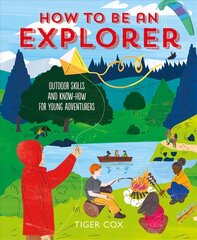 How To Be An Explorer: Outdoor Skills and Know-How for Young Adventurers цена и информация | Книги для подростков  | 220.lv