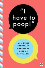 I Have to Poop!: And Other Important Phrases in Over 100 Languages цена и информация | Книги для подростков  | 220.lv