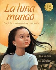 La Luna Mango: Cuando La Deportacion Divide a Una Familia цена и информация | Книги для подростков и молодежи | 220.lv