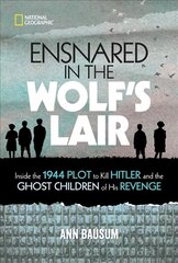 Ensnared in the Wolf's Lair: Inside the 1944 Plot to Kill Hitler and the Ghost Children of His Revenge cena un informācija | Grāmatas pusaudžiem un jauniešiem | 220.lv