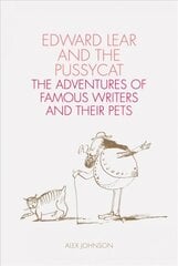 Edward Lear and the Pussycat: Famous Writers and Their Pets cena un informācija | Biogrāfijas, autobiogrāfijas, memuāri | 220.lv