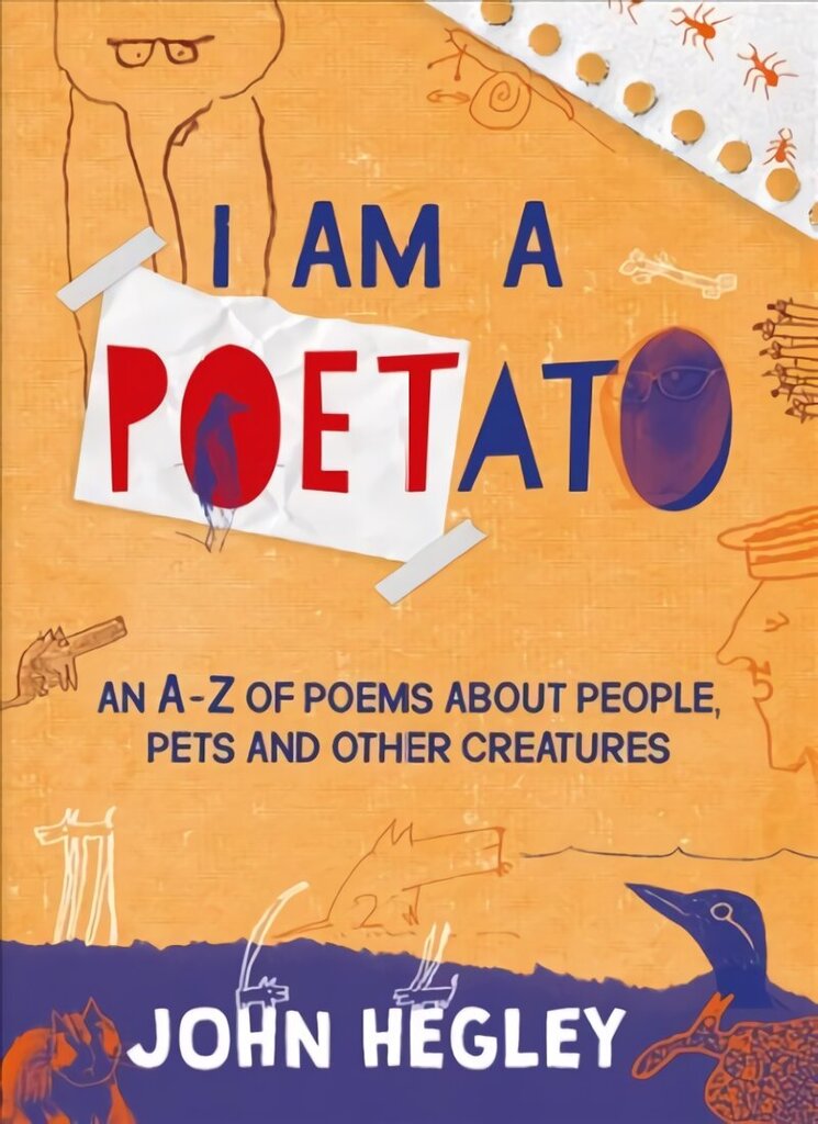 I Am a Poetato: An A-Z of Poems About People, Pets and Other Creatures cena un informācija | Grāmatas pusaudžiem un jauniešiem | 220.lv