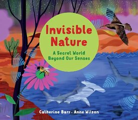 Invisible Nature: A Secret World Beyond our Senses cena un informācija | Grāmatas pusaudžiem un jauniešiem | 220.lv