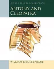 Oxford School Shakespeare: Antony and Cleopatra: Antony and Cleopatra цена и информация | Книги для подростков и молодежи | 220.lv