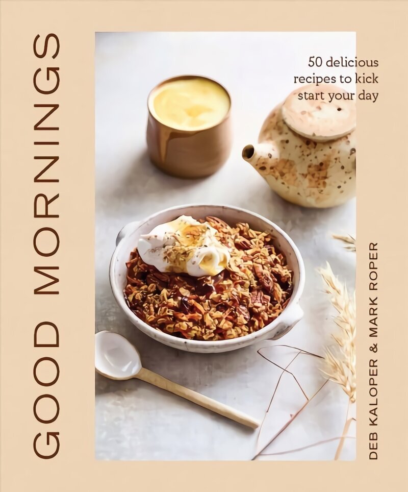 Good Mornings: 50 delicious recipes to kick start your day cena un informācija | Pavārgrāmatas | 220.lv