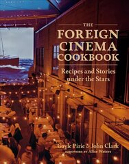 Foreign Cinema Cookbook: Recipes and Stories Under the Stars цена и информация | Книги рецептов | 220.lv