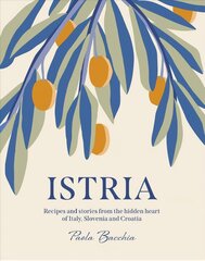 Istria: Recipes and stories from the hidden heart of Italy, Slovenia and Croatia цена и информация | Книги рецептов | 220.lv