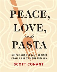 Peace, Love, and Pasta: Simple and Elegant Recipes from a Chef's Home Kitchen цена и информация | Книги рецептов | 220.lv