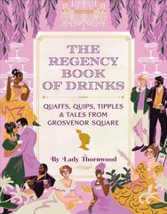 Regency Book of Drinks: Quaffs, Quips, Tipples, and Tales from Grosvenor Square cena un informācija | Pavārgrāmatas | 220.lv