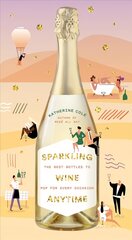 Sparkling Wine Anytime: The Best Bottles to Pop for Every Occasion cena un informācija | Pavārgrāmatas | 220.lv