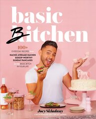 Basic Bitchen: 100plus Everyday Recipes-from Nacho Average Nachos to Gossip-Worthy Sunday   Pancakes-for the Basic Bitch in Your Life: A Cookbook цена и информация | Книги рецептов | 220.lv