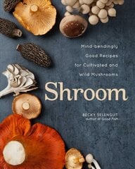 Shroom: Mind-bendingly Good Recipes for Cultivated and Wild Mushrooms цена и информация | Книги рецептов | 220.lv