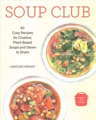 Soup Club: 80 Cozy Recipes for Creative Plant-Based Soups and Stews to Share cena un informācija | Pavārgrāmatas | 220.lv