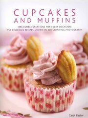 Cupcakes & Muffins: Irresistible Creations for Every Occasion: 150 Delicious Recipes Shown in 300 Stunning Photographs cena un informācija | Pavārgrāmatas | 220.lv