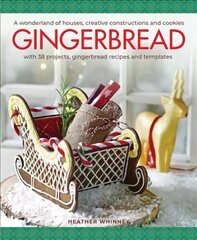 Gingerbread: A wonderland of houses, creative constructions and cookies; with 38   projects, gingerbread recipes and templates цена и информация | Книги рецептов | 220.lv