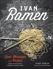 Ivan Ramen: Love, Obsession, and Recipes from Tokyo's Most Unlikely Noodle Joint цена и информация | Книги рецептов | 220.lv