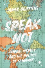 Speak Not: Empire, Identity and the Politics of Language цена и информация | Пособия по изучению иностранных языков | 220.lv