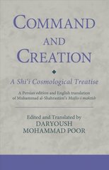 Command and Creation: A Shi'i Cosmological Treatise: A Persian edition and English translation of Muhammad al-Shahrastani's   Majlis-i maktub цена и информация | Учебный материал по иностранным языкам | 220.lv