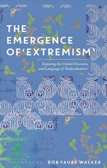 Emergence of 'Extremism': Exposing the Violent Discourse and Language of 'Radicalisation' cena un informācija | Svešvalodu mācību materiāli | 220.lv