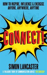 Connect!: How to Inspire, Influence and Energise Anyone, Anywhere, Anytime цена и информация | Пособия по изучению иностранных языков | 220.lv