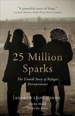 25 Million Sparks: The Untold Story of Refugee Entrepreneurs New edition cena un informācija | Ekonomikas grāmatas | 220.lv