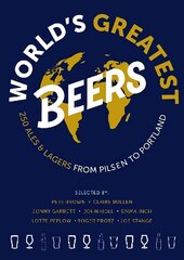 World's Greatest Beers: 250 Unmissable Ales & Lagers Selected by a Team of Experts цена и информация | Книги рецептов | 220.lv