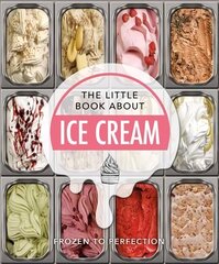 Little Book About Ice Cream: Frozen to Perfection цена и информация | Книги рецептов | 220.lv