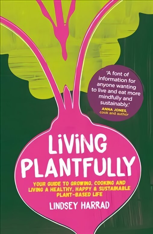 Living Plantfully: Your Guide to Growing, Cooking and Living a Healthy, Happy & Sustainable Plant-based Life cena un informācija | Pavārgrāmatas | 220.lv