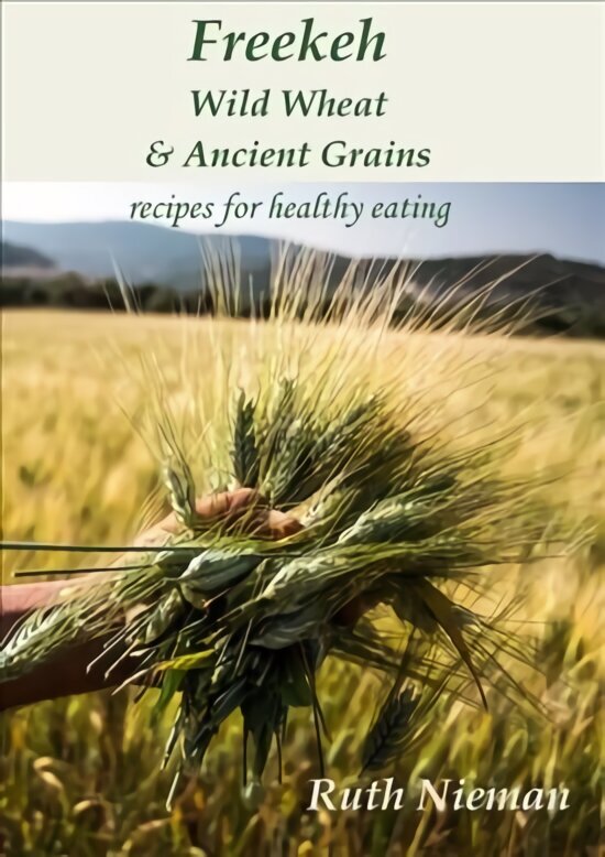 Freekeh, Wild Wheat & Ancient Grains cena un informācija | Pavārgrāmatas | 220.lv